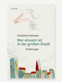 Ein Buch mit dem Titel: Wer einsam ist in der großen Stadt von Christian Futscher